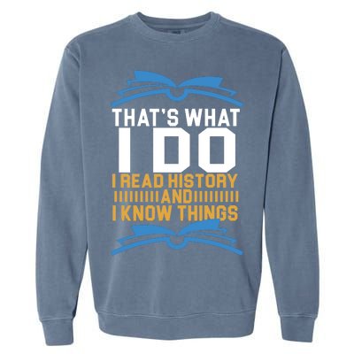 That's What I Do I Read History And I Know Things Garment-Dyed Sweatshirt