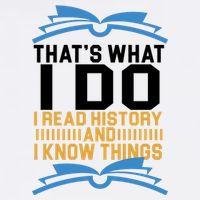That's What I Do I Read History And I Know Things Garment-Dyed Sweatshirt