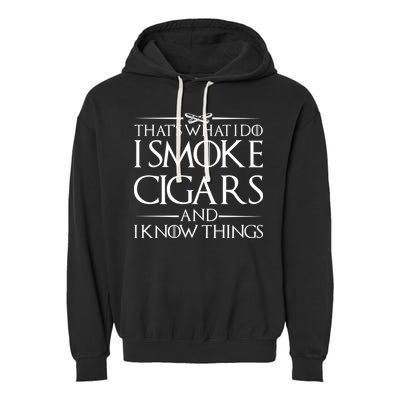 That's What I Do I Smoke Cigars And Know Things Garment-Dyed Fleece Hoodie