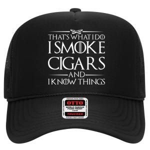 That's What I Do I Smoke Cigars And Know Things High Crown Mesh Back Trucker Hat