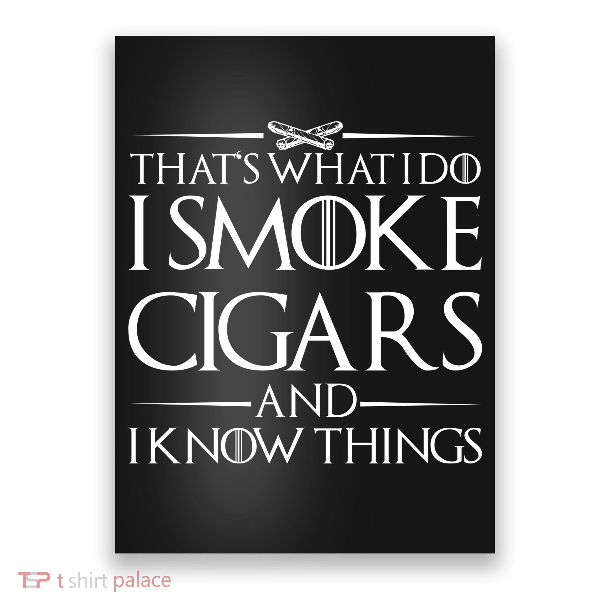 That's What I Do I Smoke Cigars And Know Things Poster