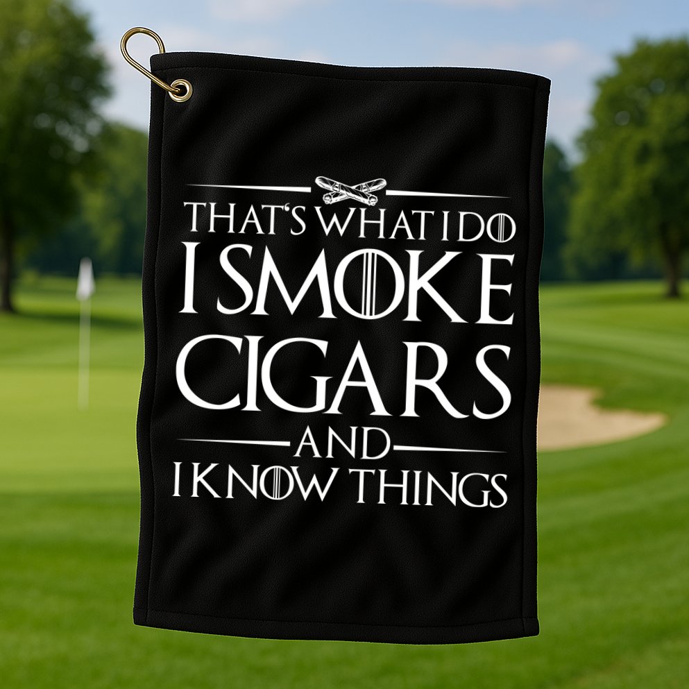 That's What I Do I Smoke Cigars And Know Things Golf Towel