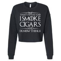 That's What I Do I Smoke Cigars And Know Things Cropped Pullover Crew