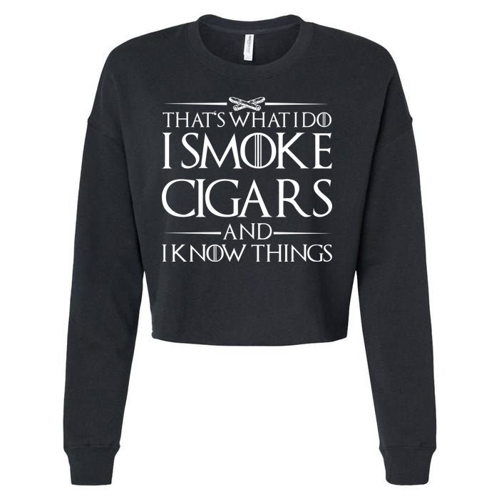 That's What I Do I Smoke Cigars And Know Things Cropped Pullover Crew