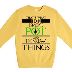 That's What I Do I Smoke Pot And Know Things Premium Crewneck Sweatshirt