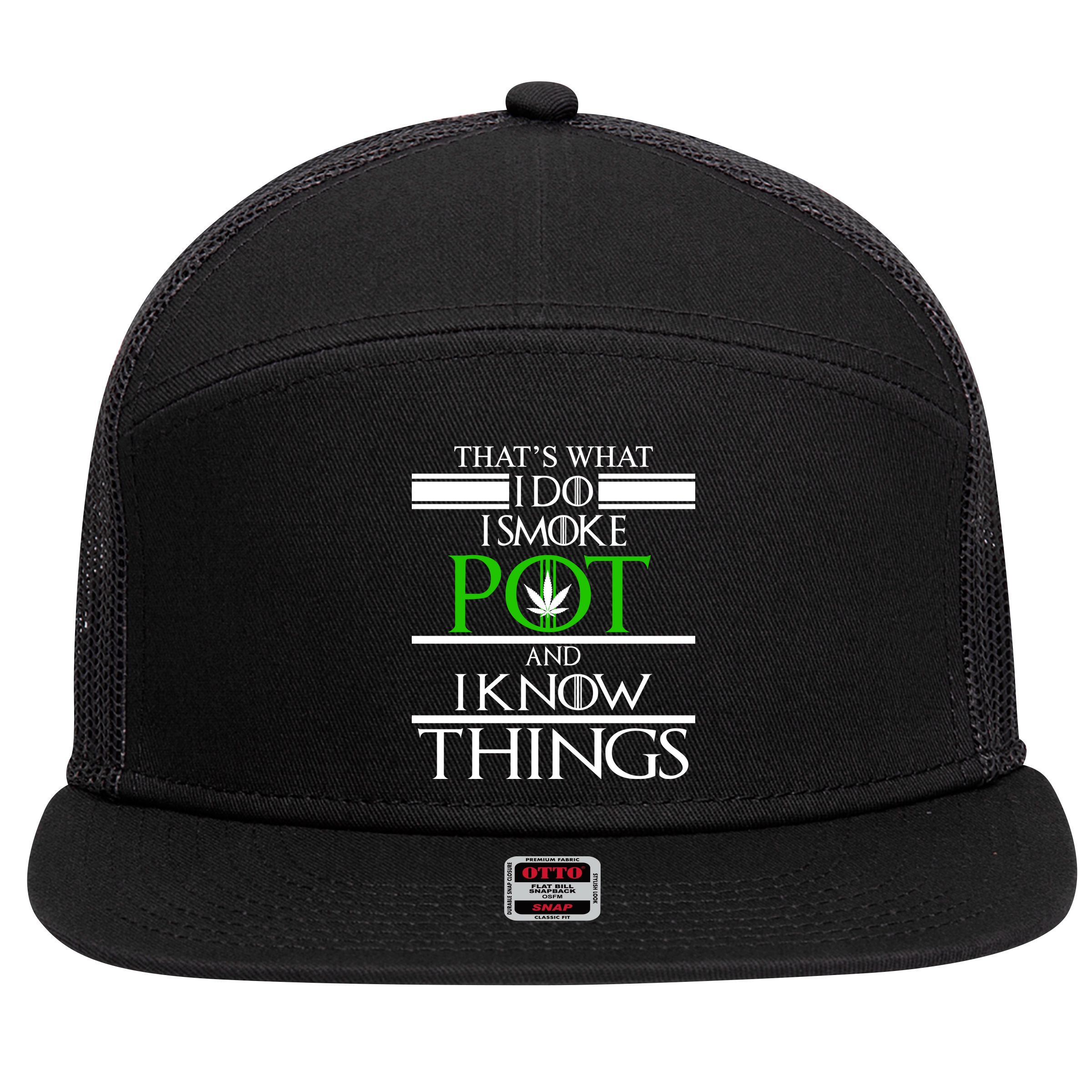 That's What I Do I Smoke Pot And Know Things 7 Panel Mesh Trucker Snapback Hat