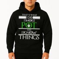 That's What I Do I Smoke Pot And Know Things Hoodie