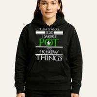 That's What I Do I Smoke Pot And Know Things Hoodie