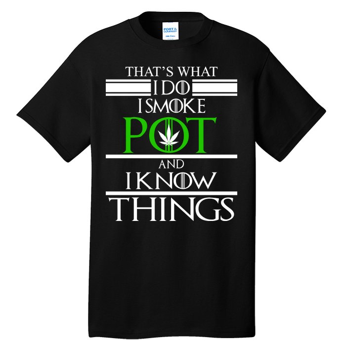 That's What I Do I Smoke Pot And Know Things Tall T-Shirt