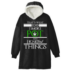 That's What I Do I Smoke Pot And Know Things Hooded Wearable Blanket