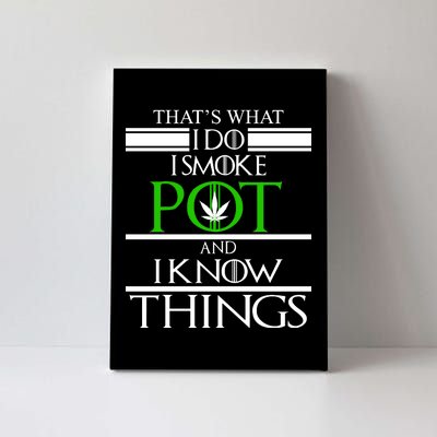 That's What I Do I Smoke Pot And Know Things Canvas