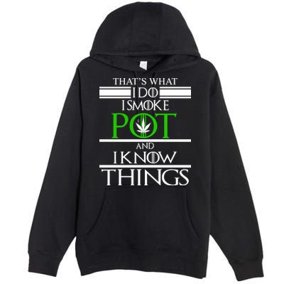 That's What I Do I Smoke Pot And Know Things Premium Pullover Hoodie