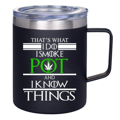 That's What I Do I Smoke Pot And Know Things 12oz Stainless Steel Coffee Mug