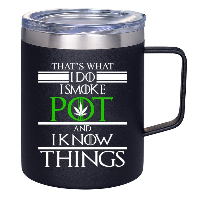 That's What I Do I Smoke Pot And Know Things 12oz Stainless Steel Coffee Mug