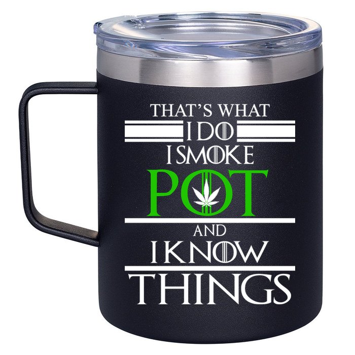 That's What I Do I Smoke Pot And Know Things 12oz Stainless Steel Coffee Mug