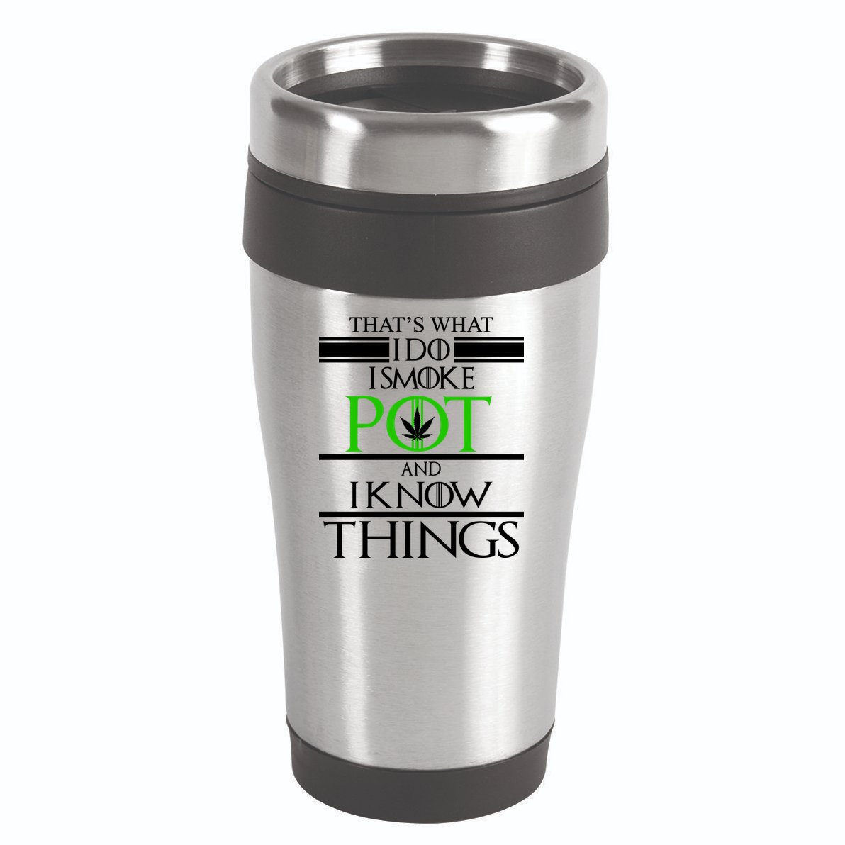That's What I Do I Smoke Pot And Know Things 16oz Travel Tumbler