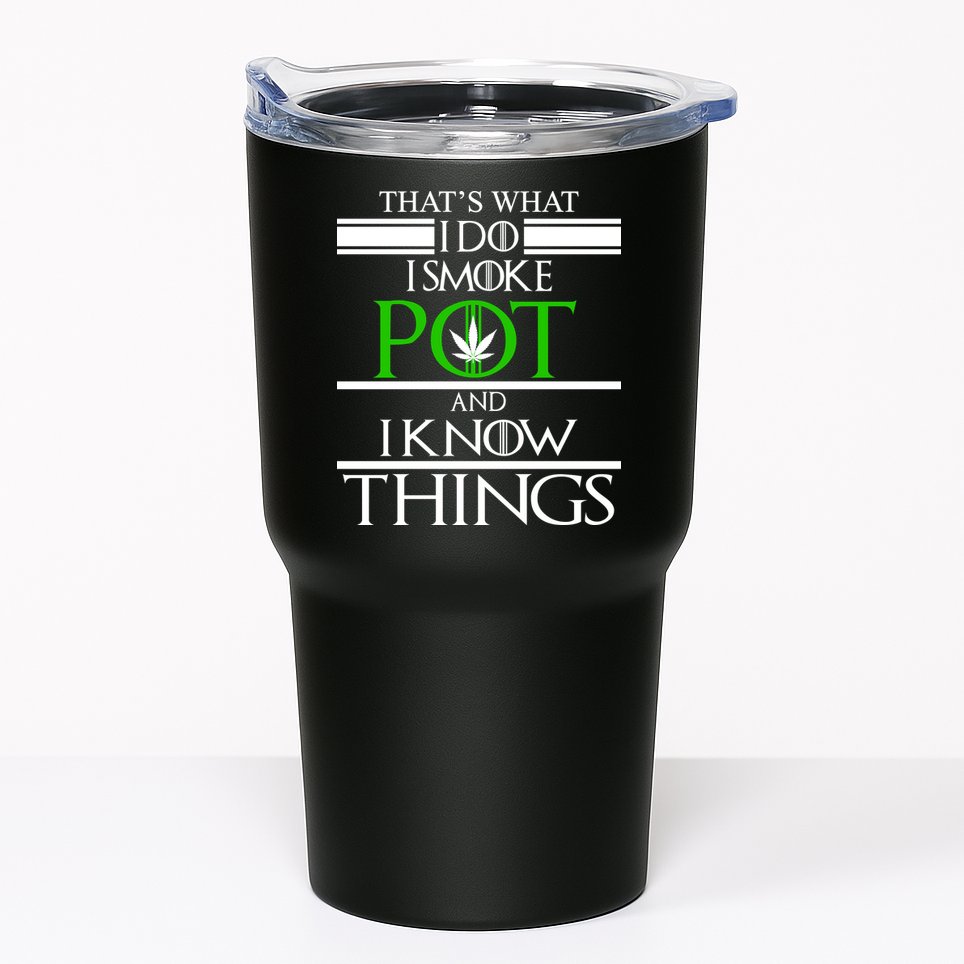 That's What I Do I Smoke Pot And Know Things Tumbler