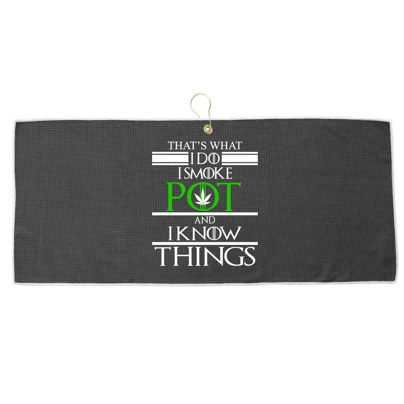 That's What I Do I Smoke Pot And Know Things Large Microfiber Waffle Golf Towel