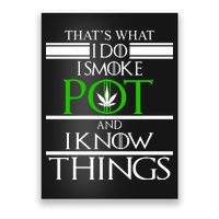 That's What I Do I Smoke Pot And Know Things Poster