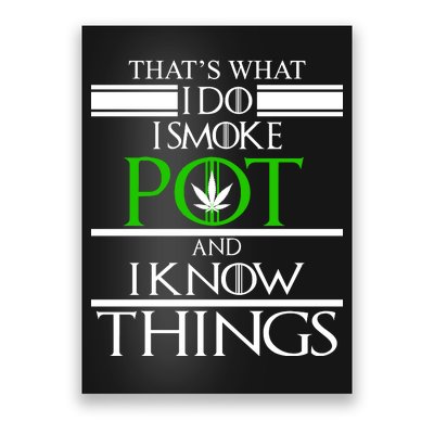 That's What I Do I Smoke Pot And Know Things Poster