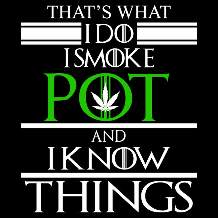 That's What I Do I Smoke Pot And Know Things Poster