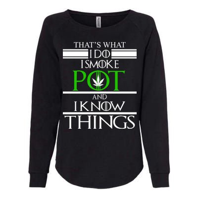 That's What I Do I Smoke Pot And Know Things Womens California Wash Sweatshirt