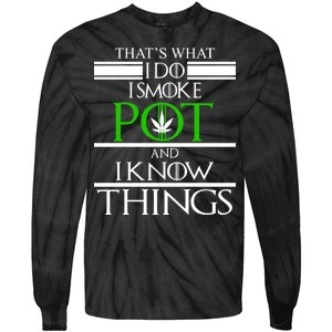 That's What I Do I Smoke Pot And Know Things Tie-Dye Long Sleeve Shirt