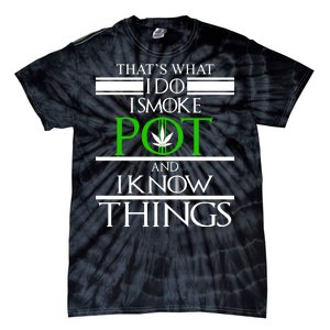 That's What I Do I Smoke Pot And Know Things Tie-Dye T-Shirt