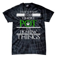 That's What I Do I Smoke Pot And Know Things Tie-Dye T-Shirt