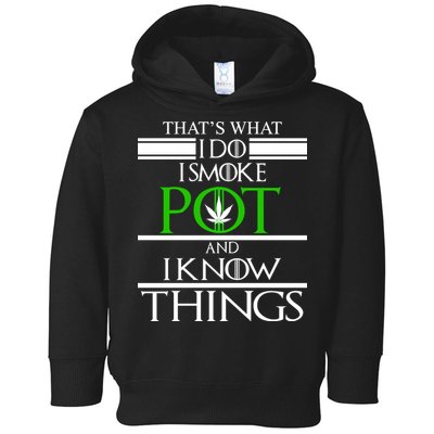 That's What I Do I Smoke Pot And Know Things Toddler Hoodie