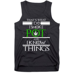 That's What I Do I Smoke Pot And Know Things Tank Top