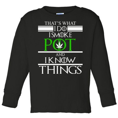 That's What I Do I Smoke Pot And Know Things Toddler Long Sleeve Shirt