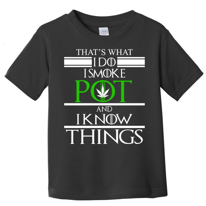 That's What I Do I Smoke Pot And Know Things Toddler T-Shirt