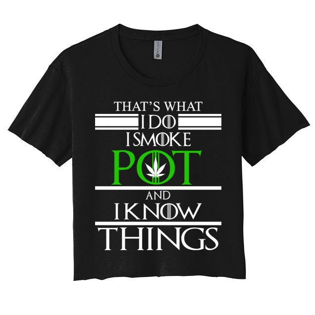 That's What I Do I Smoke Pot And Know Things Crop Top