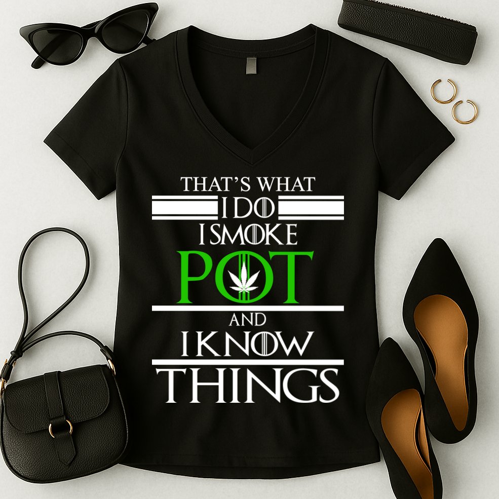 That's What I Do I Smoke Pot And Know Things Women's V-Neck T-Shirt