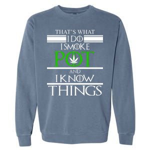 That's What I Do I Smoke Pot And Know Things Garment-Dyed Sweatshirt