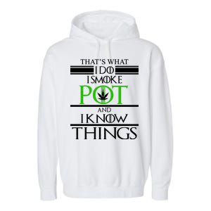 That's What I Do I Smoke Pot And Know Things Garment-Dyed Fleece Hoodie