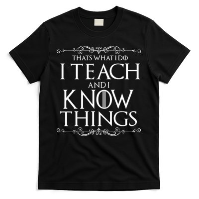 Thats What I Do I Teach And I Know Things T-Shirt