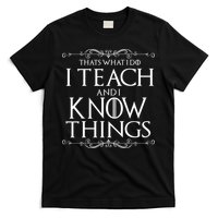 Thats What I Do I Teach And I Know Things T-Shirt