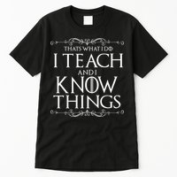 Thats What I Do I Teach And I Know Things Tall T-Shirt