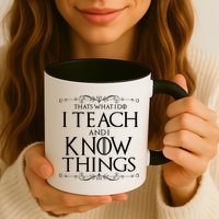 Thats What I Do I Teach And I Know Things Mug
