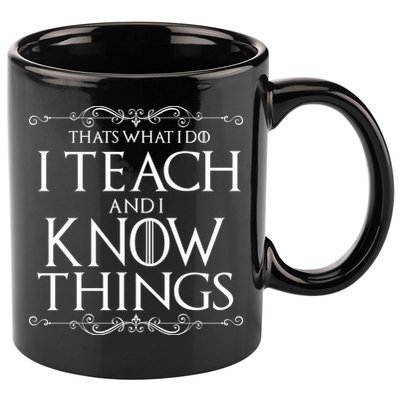 Thats What I Do I Teach And I Know Things 11oz C Handle Ceramic Mug