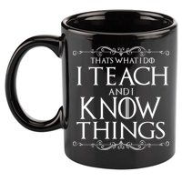 Thats What I Do I Teach And I Know Things 11oz C Handle Ceramic Mug