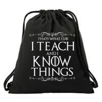 Thats What I Do I Teach And I Know Things Drawstring Bag