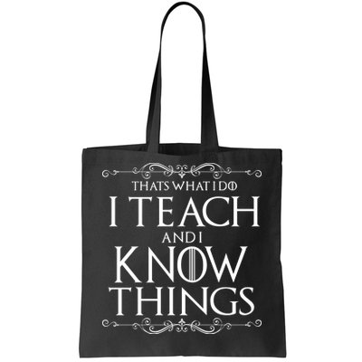 Thats What I Do I Teach And I Know Things Tote Bag