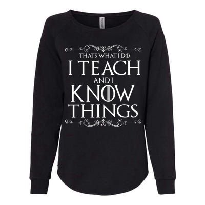 Thats What I Do I Teach And I Know Things Womens California Wash Sweatshirt