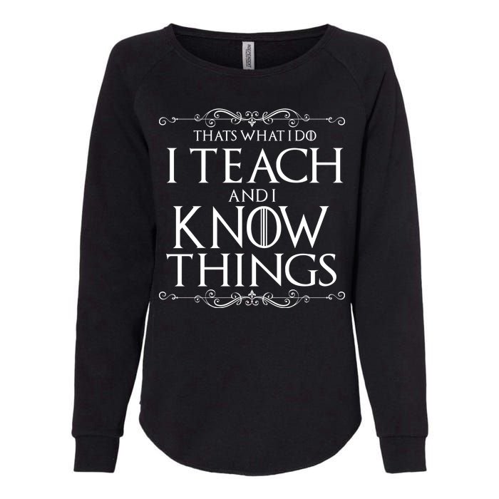 Thats What I Do I Teach And I Know Things Womens California Wash Sweatshirt