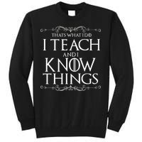 Thats What I Do I Teach And I Know Things Tall Sweatshirt