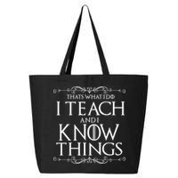 Thats What I Do I Teach And I Know Things 25L Jumbo Tote