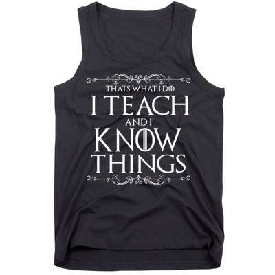 Thats What I Do I Teach And I Know Things Tank Top